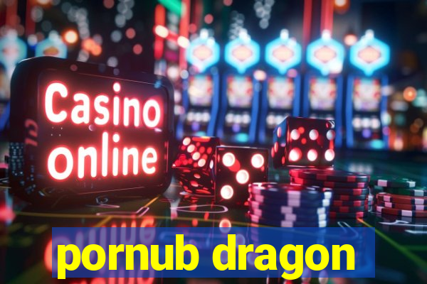 pornub dragon